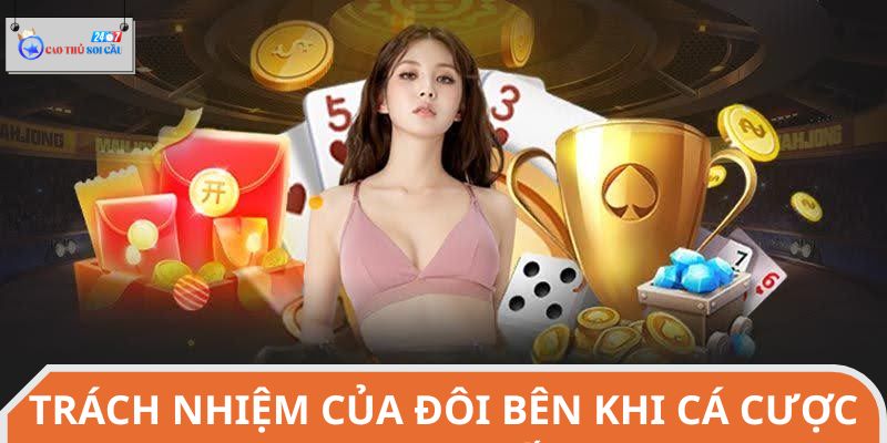 Trách nhiệm của đôi bên khi cá cược trực tuyến