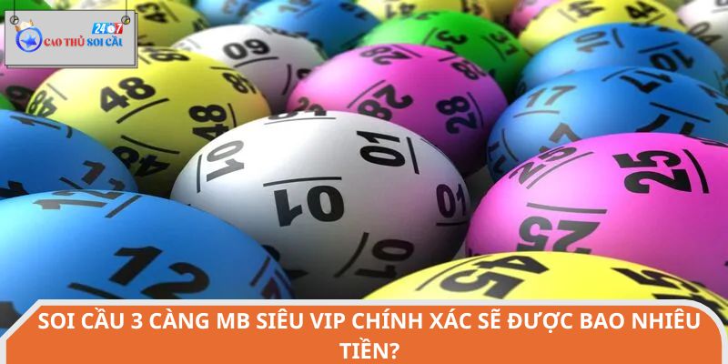 Soi cầu 3 càng MB siêu VIP chính xác sẽ được bao nhiêu tiền?
