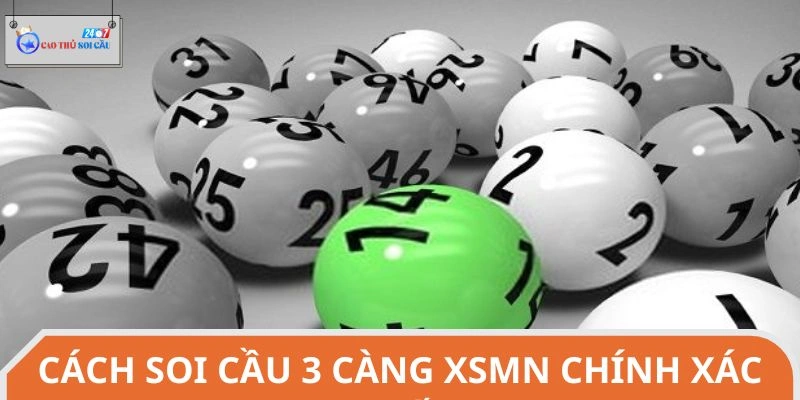 Chiến lược soi cầu 3 càng XSMN phổ biến hiện nay