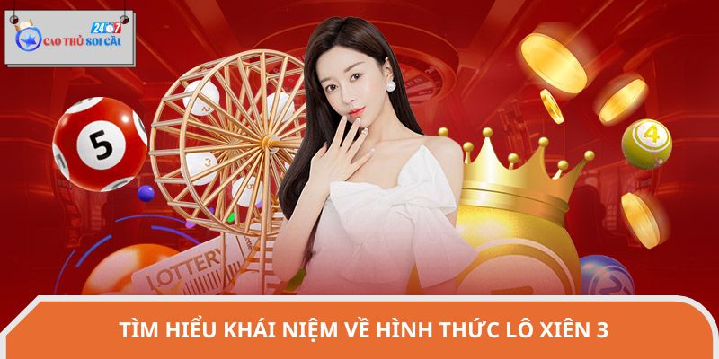 Tìm hiểu khái niệm về hình thức lô xiên 3