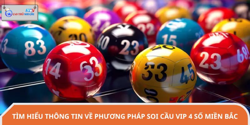 Tìm hiểu thông tin về phương pháp soi cầu VIP 4 số miền Bắc
