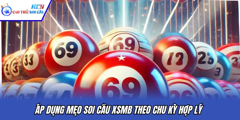 Áp dụng mẹo soi cầu XSMB theo chu kỳ hợp lý