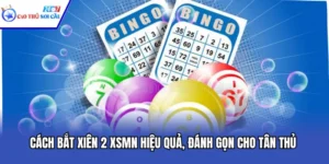 Cách Bắt Xiên 2 XSMN Hiệu Quả, Đánh Gọn Cho Tân Thủ