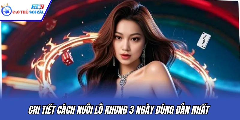 Chi tiết cách nuôi lô khung 3 ngày đúng đắn nhất