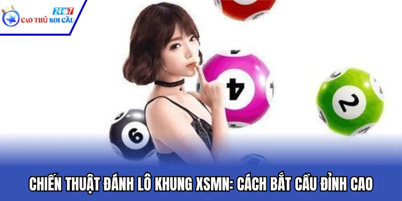 Chiến Thuật Đánh Lô Khung XSMN: Cách Bắt Cầu Đỉnh Cao