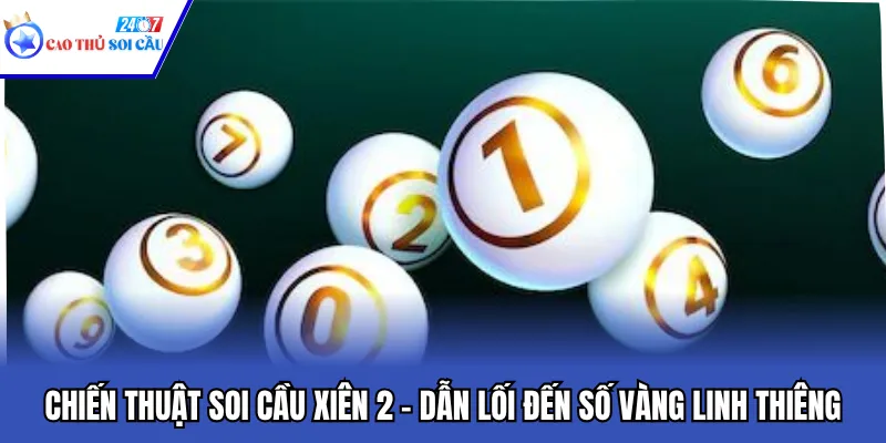 Chiến Thuật Soi Cầu Xiên 2 – Dẫn Lối Đến Số Vàng Linh Thiêng