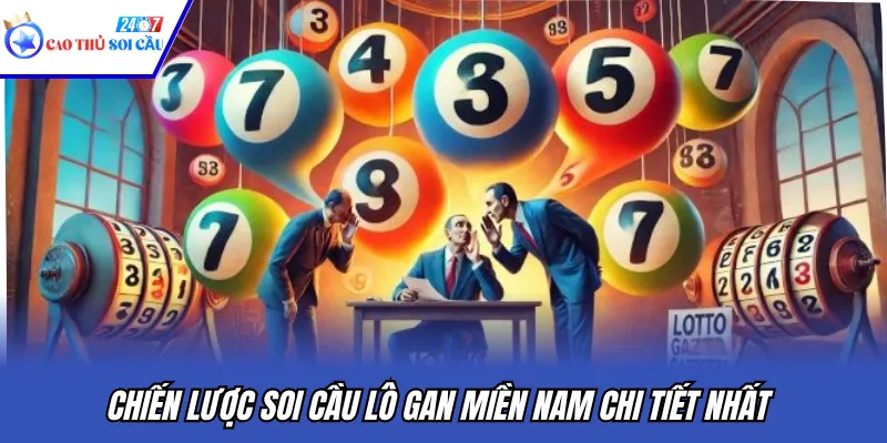 Chiến lược soi cầu lô gan miền Nam chi tiết nhất
