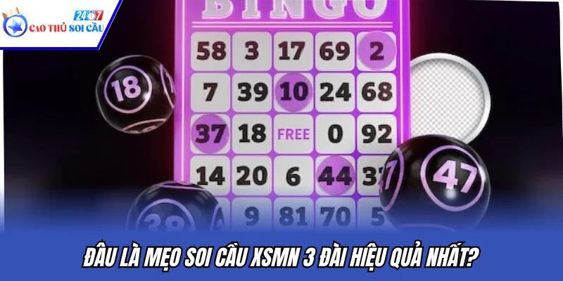 Đâu là mẹo soi cầu XSMN 3 đài hiệu quả nhất?