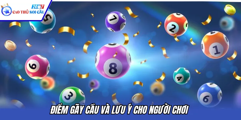 Điểm gãy cầu và lưu ý cho người chơi