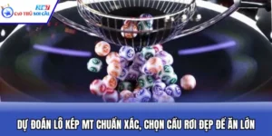 Dự Đoán Lô Kép MT Chuẩn Xác, Chọn Cầu Rơi Đẹp Để Ăn Lớn