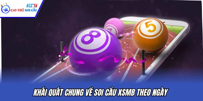 Khái quát chung về soi cầu XSMB theo ngày