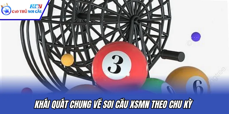 Khái quát chung về soi cầu XSMN theo chu kỳ