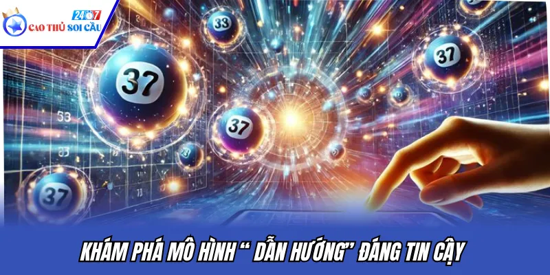 Khám phá mô hình “ dẫn hướng” đáng tin cậy
