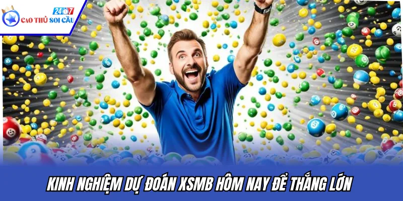 Kinh nghiệm dự đoán XSMB hôm nay để thắng lớn