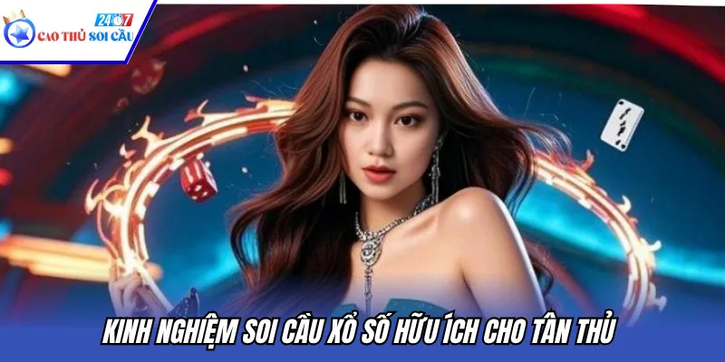 Kinh nghiệm soi cầu xổ số hữu ích cho tân thủ