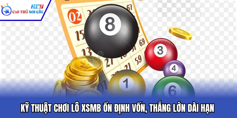 Kỹ Thuật Chơi Lô XSMB Ổn Định Vốn, Thắng Lớn Dài Hạn