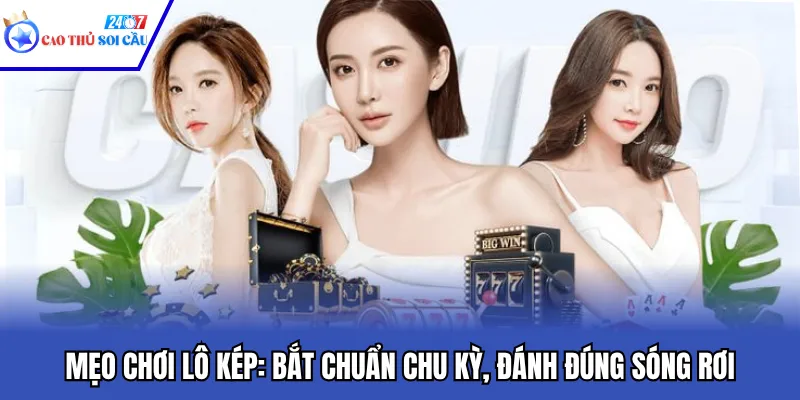 Mẹo Chơi Lô Kép: Bắt Chuẩn Chu Kỳ, Đánh Đúng Sóng Rơi