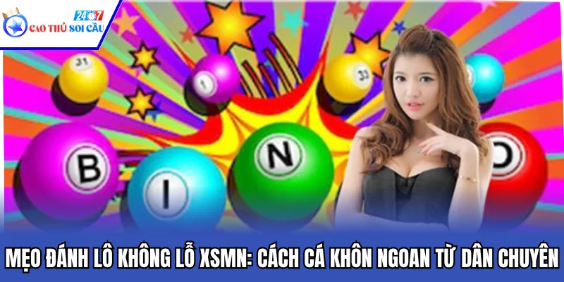 Mẹo Đánh Lô Không Lỗ XSMN: Cách Cá Khôn Ngoan Từ Dân Chuyên