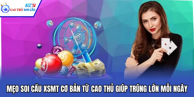 Mẹo Soi Cầu XSMT Cơ Bản Từ Cao Thủ Giúp Trúng Lớn Mỗi Ngày