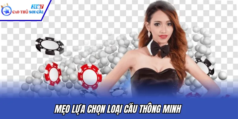 Mẹo lựa chọn loại cầu thông minh
