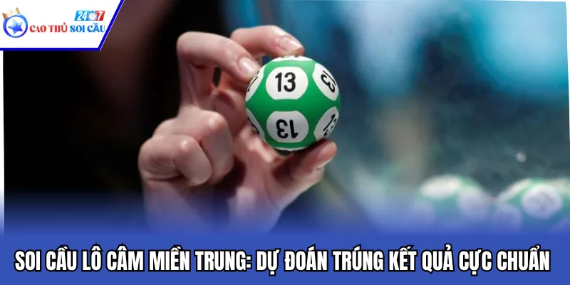 Soi Cầu Lô Câm Miền Trung: Dự Đoán Trúng Kết Quả Cực Chuẩn