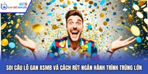 Soi Cầu Lô Gan XSMB Và Cách Rút Ngắn Hành Trình Trúng Lớn