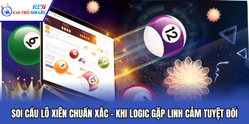 Soi Cầu Lô Xiên Chuẩn Xác – Khi Logic Gặp Linh Cảm Tuyệt Đối