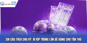 Soi Cầu Theo Chu Kỳ: Bí Kíp Trúng Lớn Dễ Dàng Cho Tân Thủ