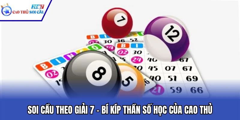 Soi Cầu Theo Giải 7 – Bí Kíp Thần Số Học Của Cao Thủ