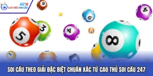 Soi Cầu Theo Giải Đặc Biệt Chuẩn Xác Từ Cao Thủ Soi Cầu 247