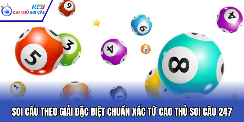 Soi Cầu Theo Giải Đặc Biệt Chuẩn Xác Từ Cao Thủ Soi Cầu 247
