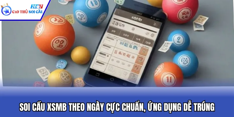 Soi Cầu XSMB Theo Ngày Cực Chuẩn, Ứng Dụng Dễ Trúng