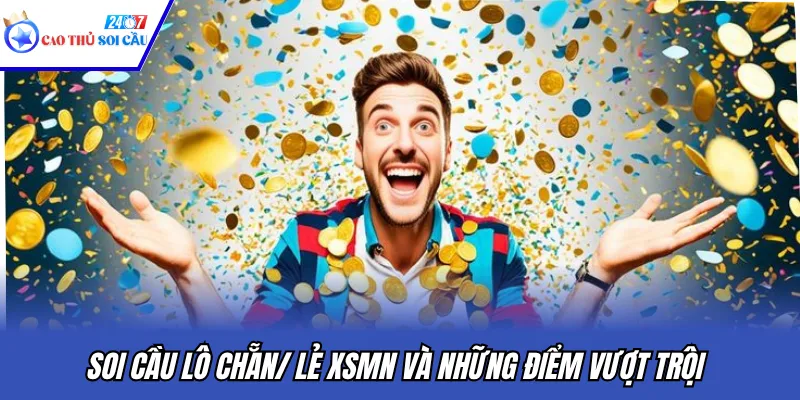 Soi cầu lô chẵn/ lẻ XSMN và những điểm vượt trội