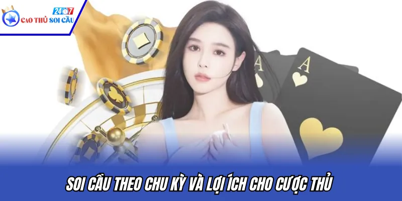 Soi cầu theo chu kỳ và lợi ích cho cược thủ