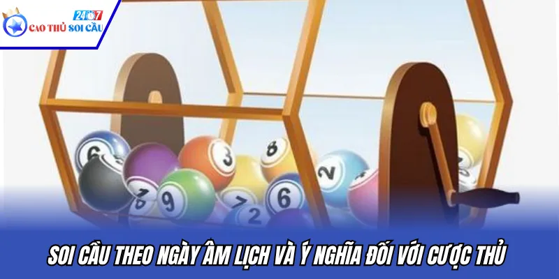 Soi cầu theo ngày âm lịch và ý nghĩa đối với cược thủ