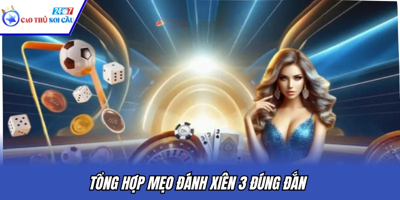 Tổng hợp mẹo đánh xiên 3 đúng đắn
