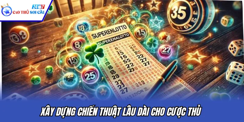 Xây dựng chiến thuật lâu dài cho cược thủ