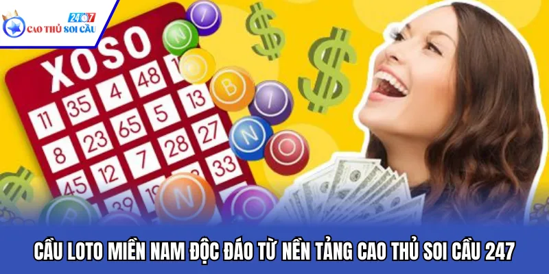 Cầu Loto Miền Nam Độc Đáo Từ Nền Tảng Cao Thủ Soi Cầu 247