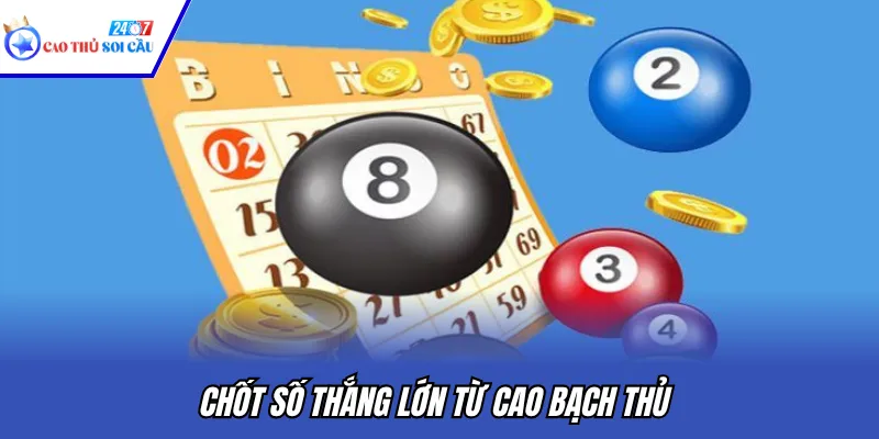 Chốt số thắng lớn từ cao bạch thủ