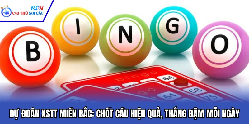 Dự Đoán XSTT Miền Bắc: Chốt Cầu Hiệu Quả, Thắng Đậm Mỗi Ngày