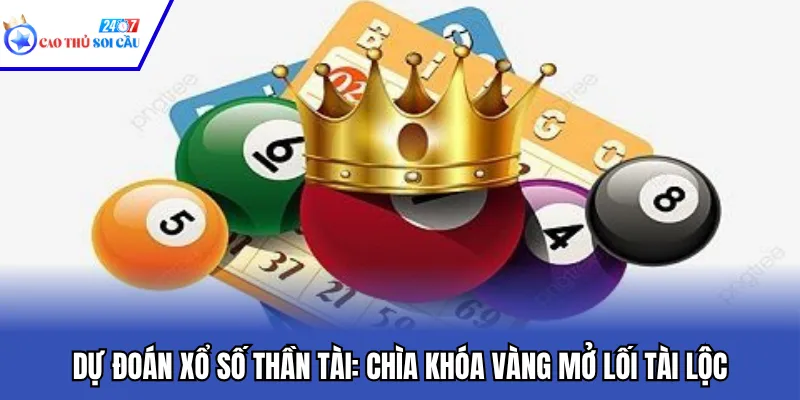 Dự Đoán Xổ Số Thần Tài: Chìa Khóa Vàng Mở Lối Tài Lộc