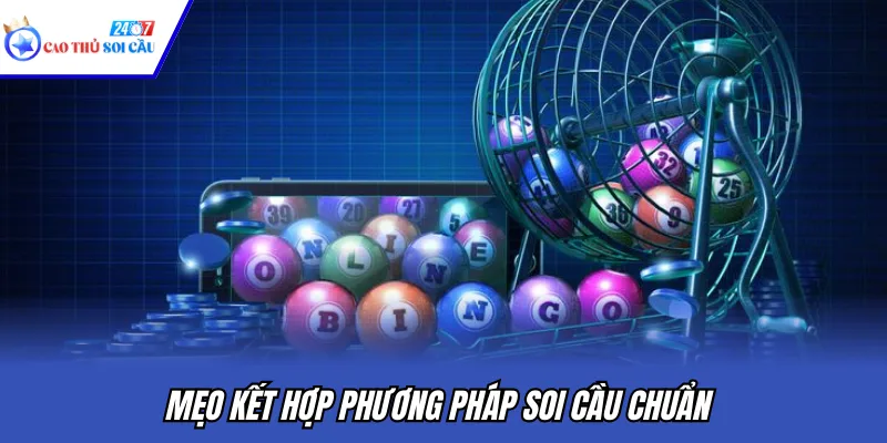 Mẹo kết hợp phương pháp soi cầu chuẩn
