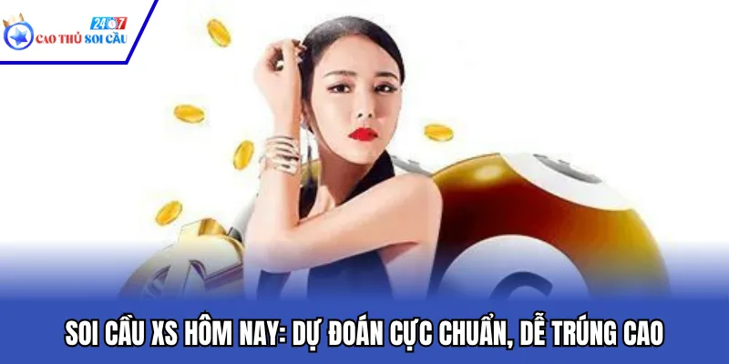 Soi Cầu XS Hôm Nay: Dự Đoán Cực Chuẩn, Dễ Trúng Cao