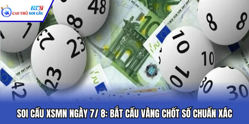 Soi Cầu XSMN Ngày 7/ 8: Bắt Cầu Vàng Chốt Số Chuẩn Xác