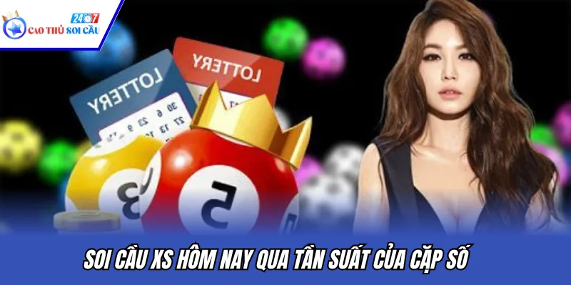 Soi cầu XS hôm nay qua tần suất của cặp số