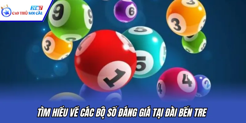 Tìm hiểu về các bộ số đáng giá tại đài Bến Tre