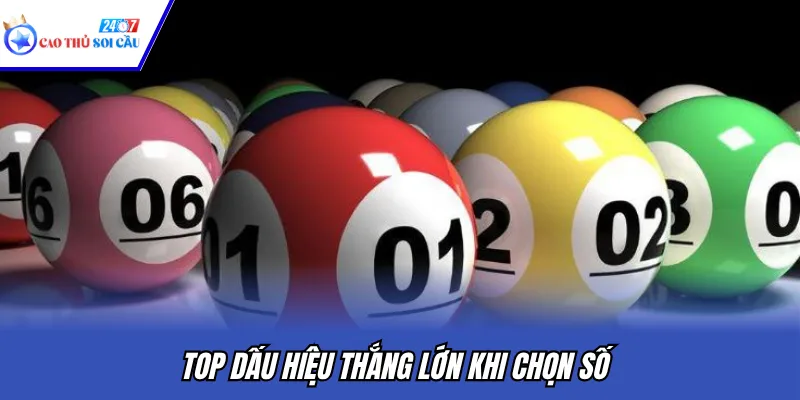 Top dấu hiệu thắng lớn khi chọn số
