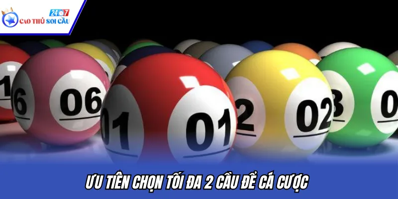 Ưu tiên chọn tối đa 2 cầu để cá cược