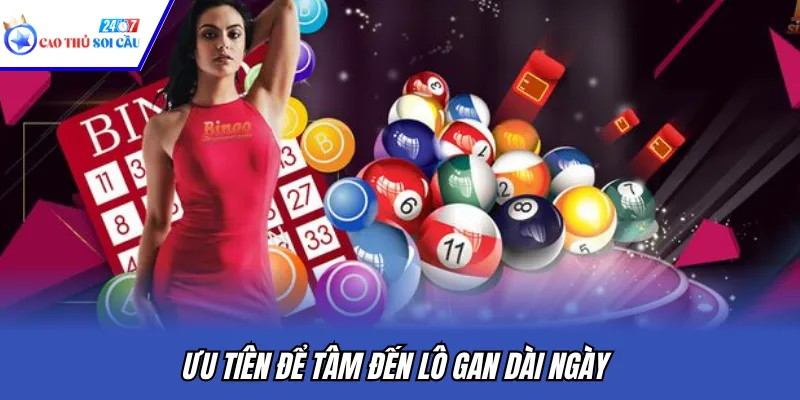 Ưu tiên để tâm đến lô gan dài ngày