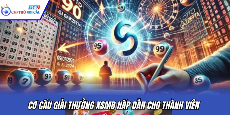 Cơ cấu giải thưởng XSMB hấp dẫn cho thành viên
